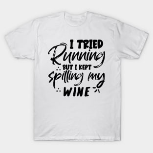 I tried running but I kept spilling my wine T-Shirt